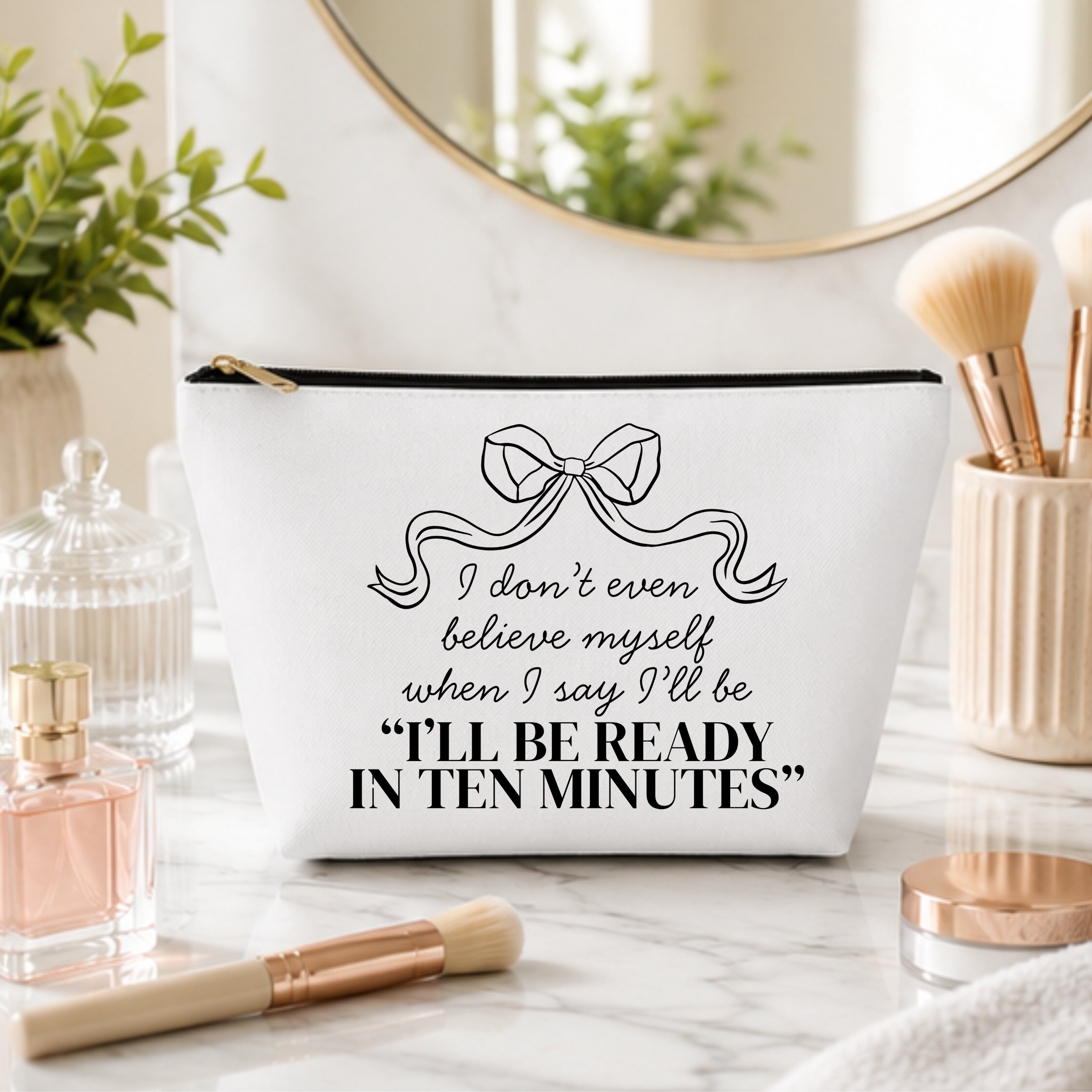 I'll Be Ready in 10 Minutes Cosmetic Bag