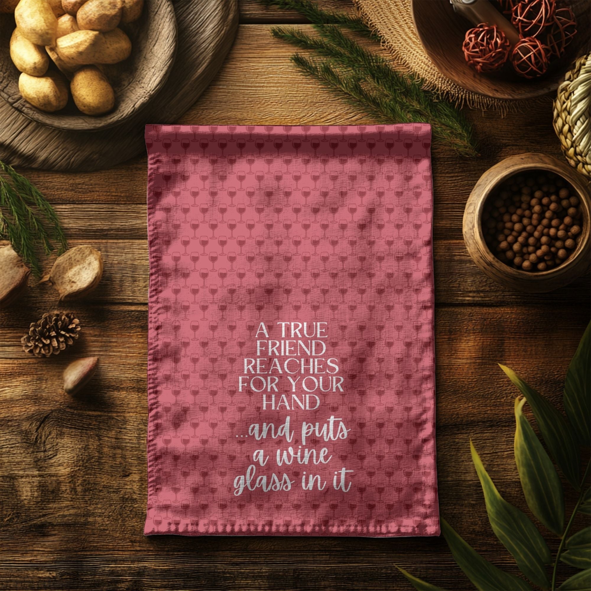 A True Friend Puts a Wine Glass in Your Hand Towel