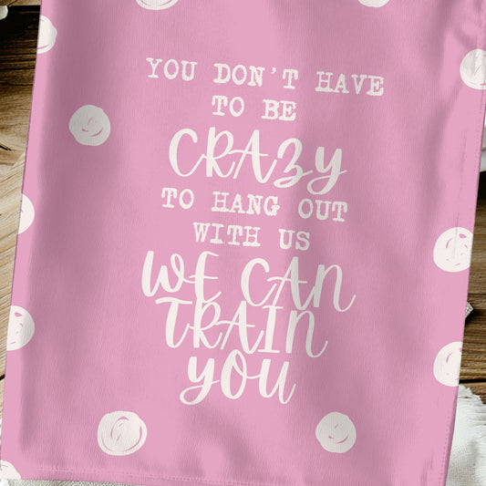 You Don't Have to Be Crazy Towel