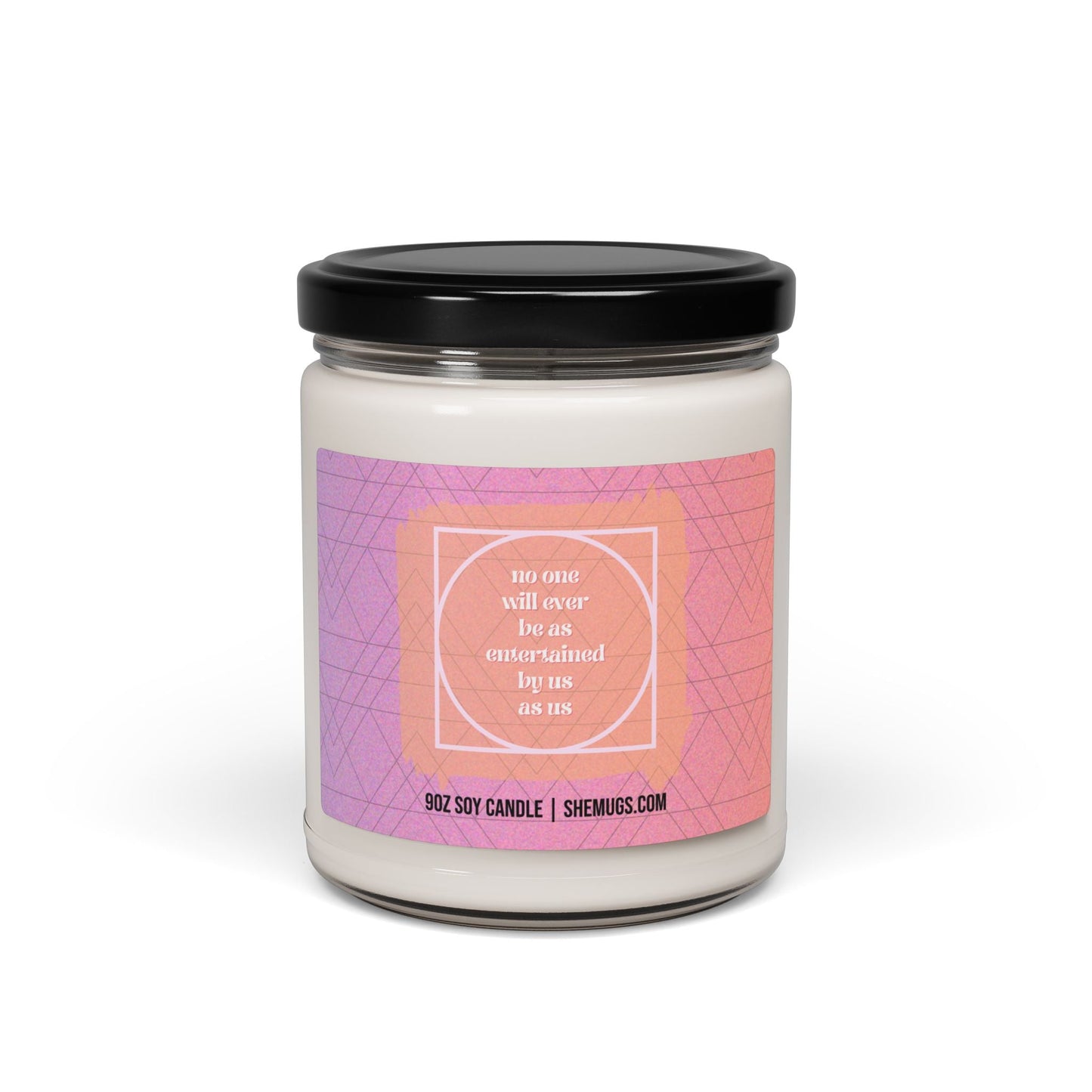 No One Will Ever Be As Entertained By Us As Us Candle