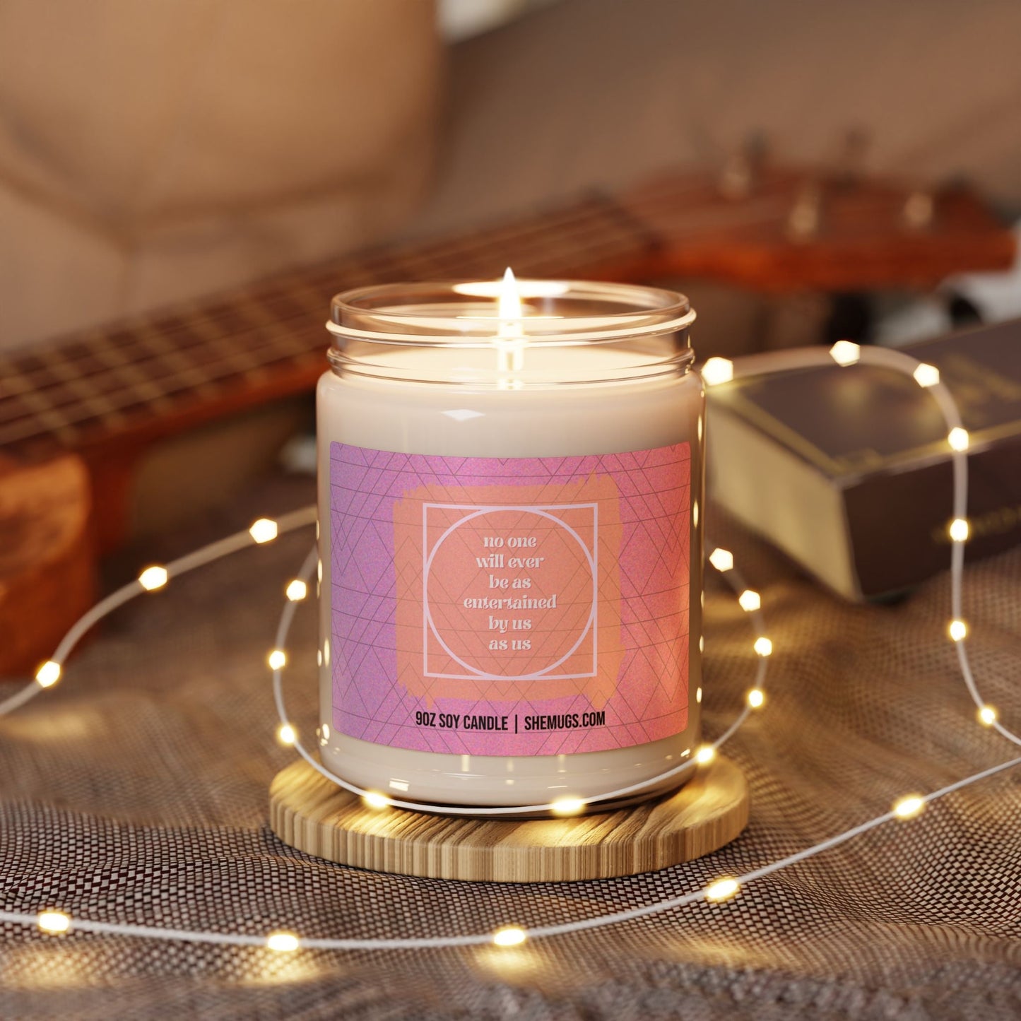 No One Will Ever Be As Entertained By Us As Us Candle