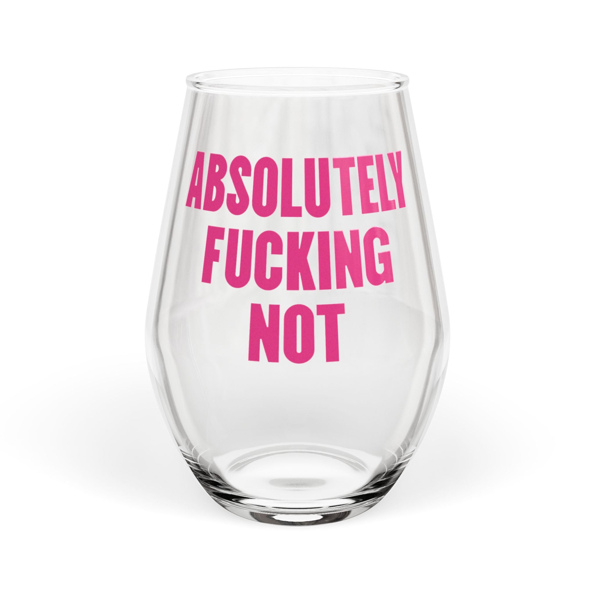 Absolutely Fucking Not Wine Glass — Stemless