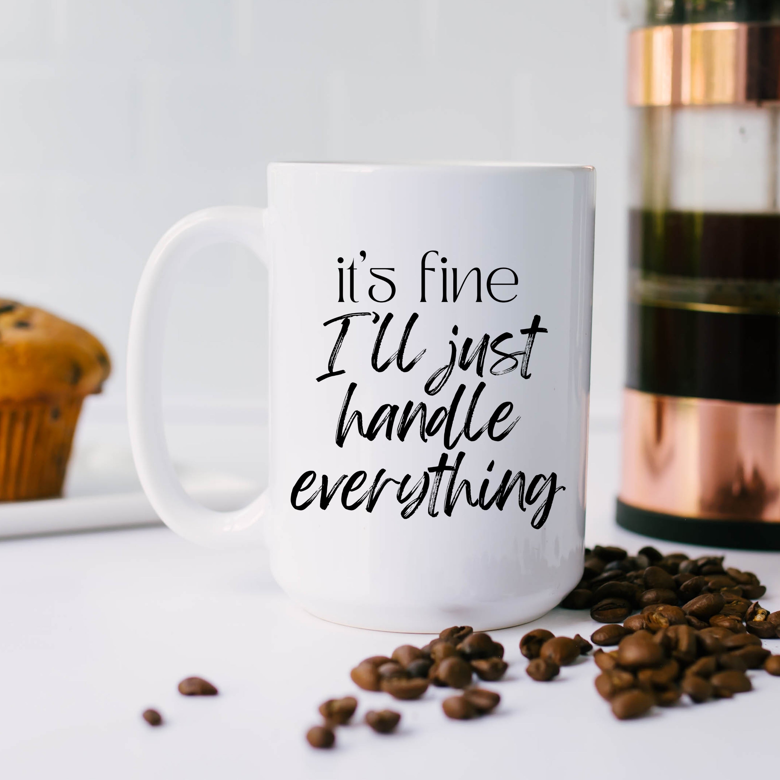 It's Fine I'll Just Handle Everything Mug