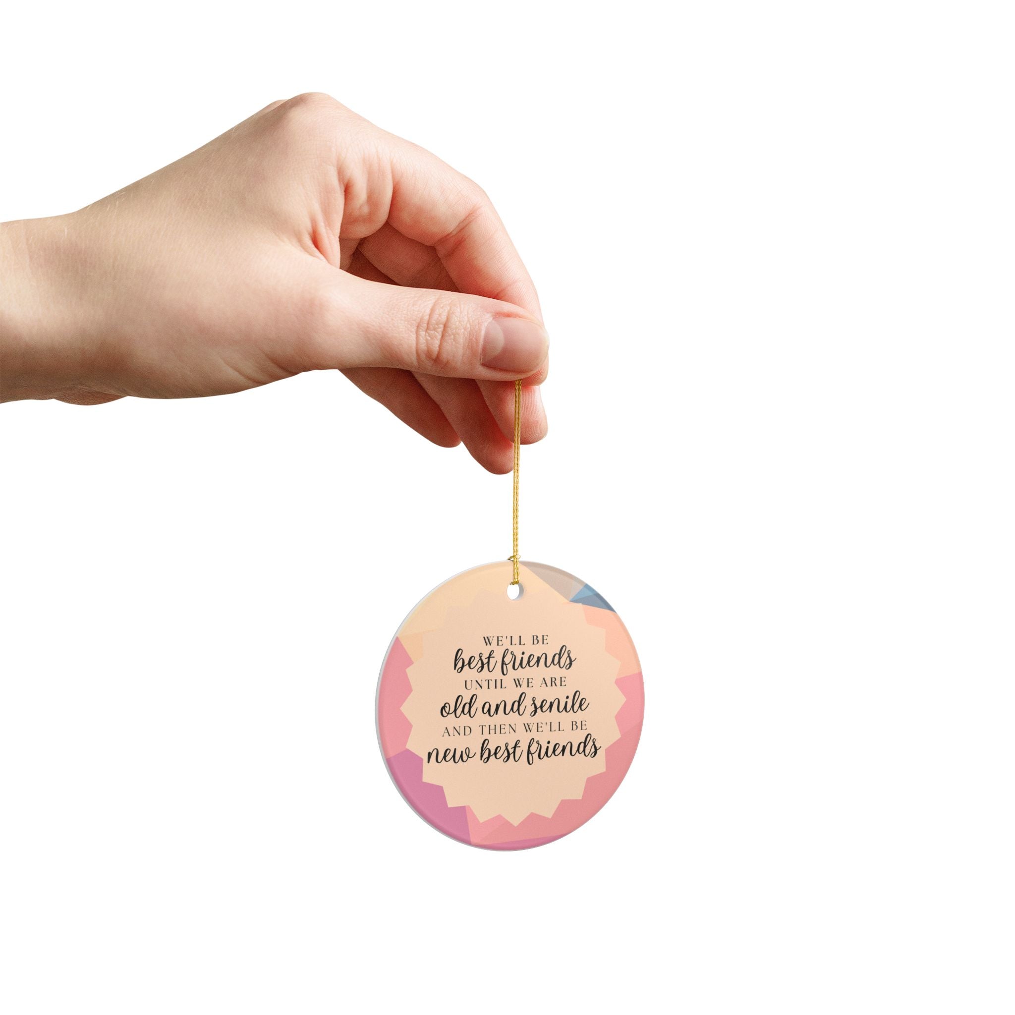 We'll Be Friends Until We Are Old & Senile Ornament