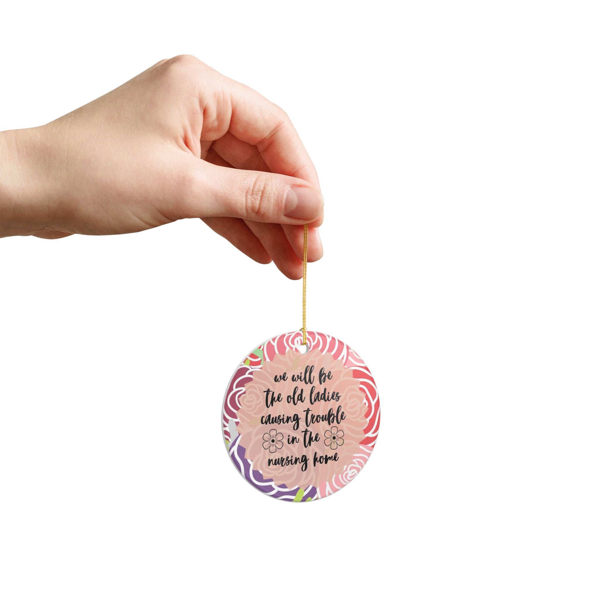 We'll Be the Old Ladies in the Nursing Home Ornament