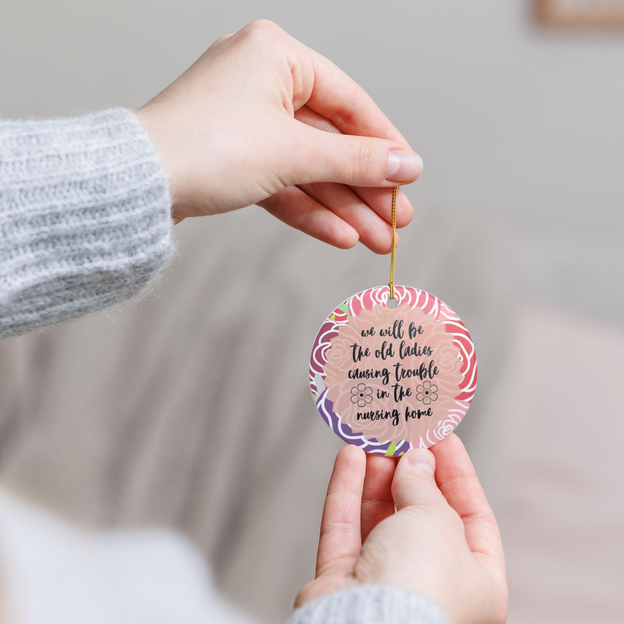 We'll Be the Old Ladies in the Nursing Home Ornament