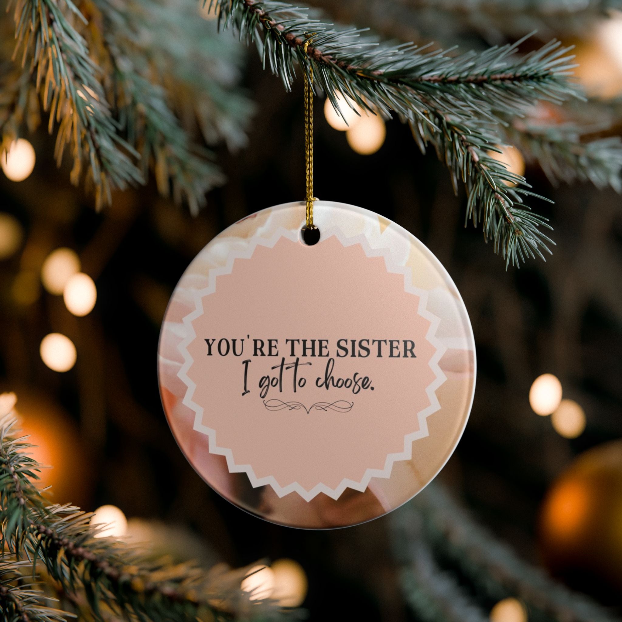 Sister I Got To Choose Ornament