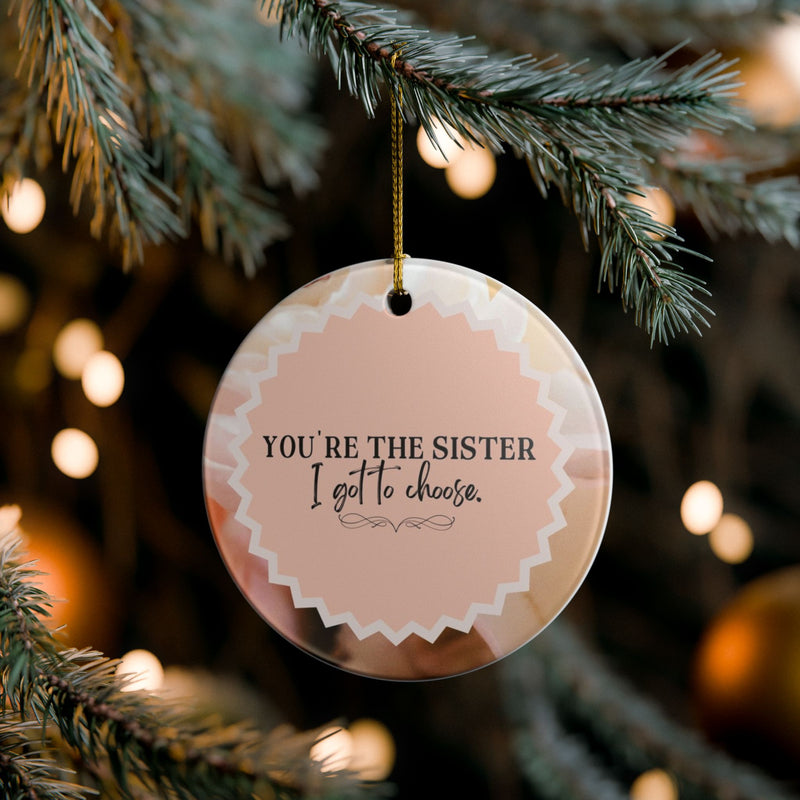 Sister I Got To Choose Ornament