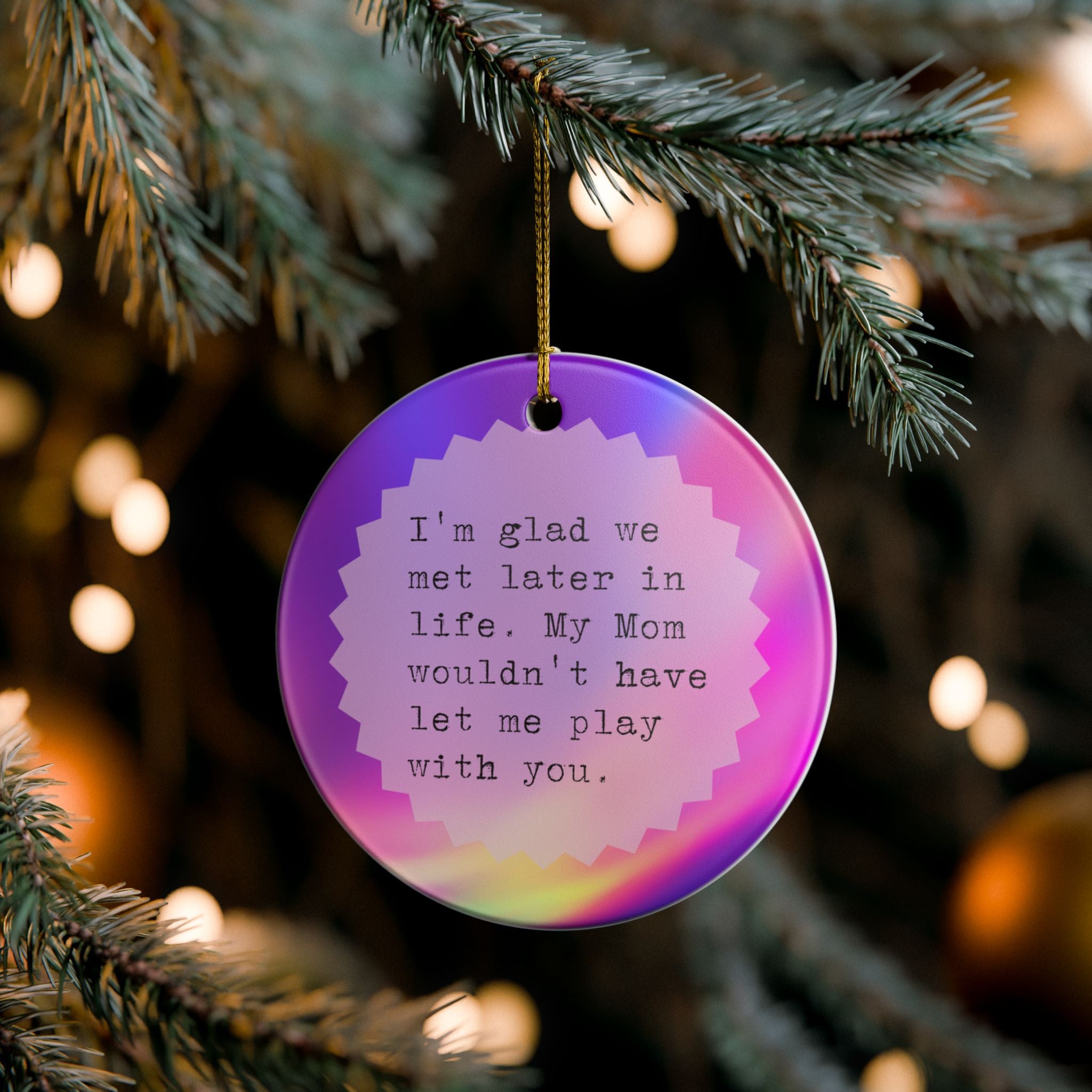 I'm Glad We Met Later in Life Ornament