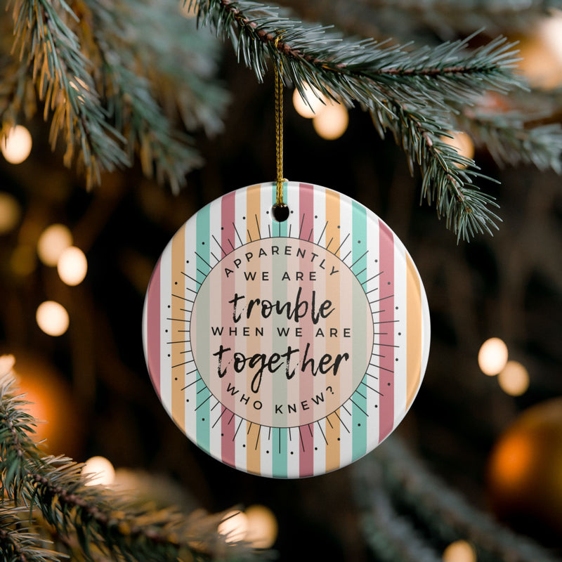 Apparently We Are Trouble Ornament
