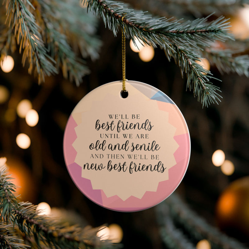 We'll Be Friends Until We Are Old & Senile Ornament