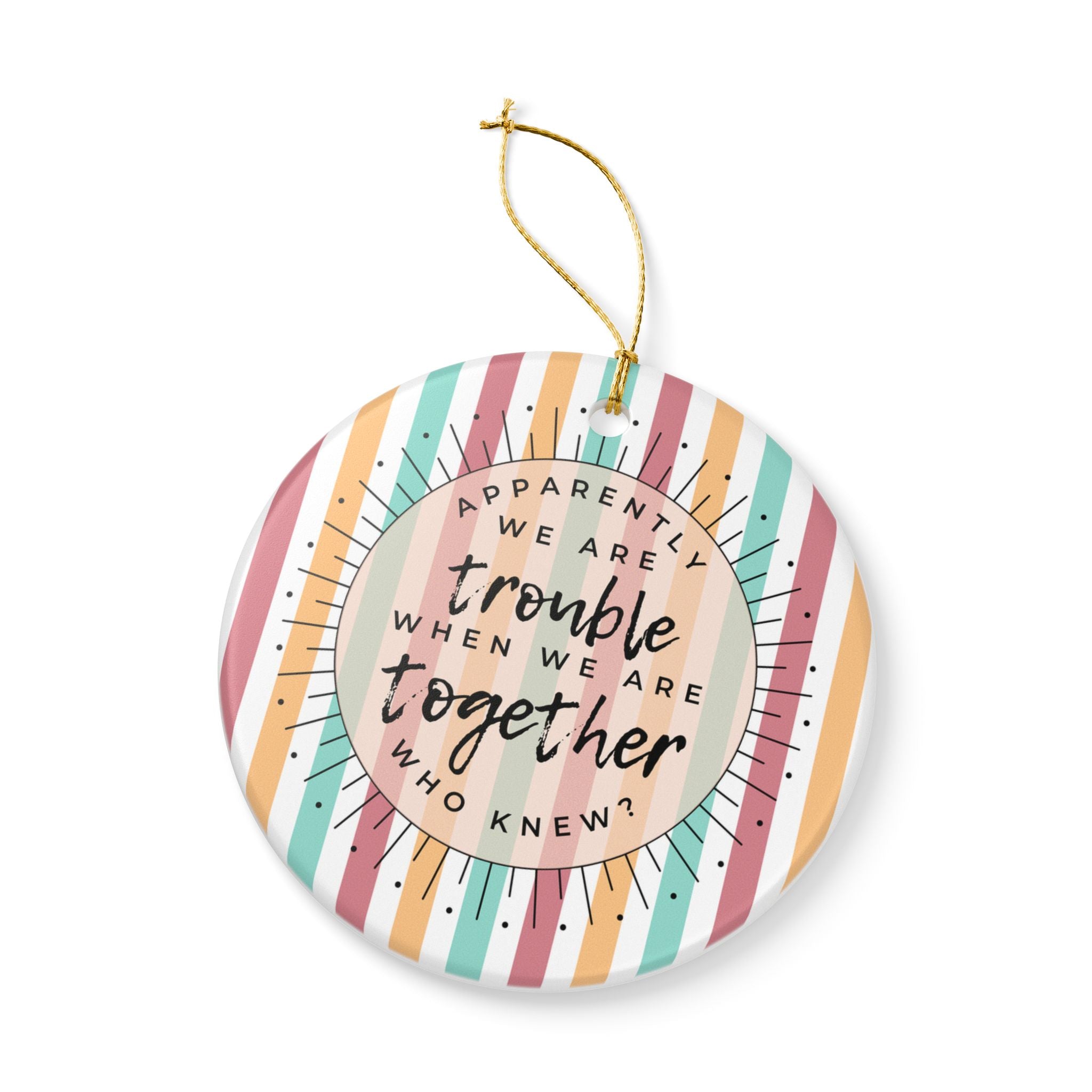 Apparently We Are Trouble Ornament