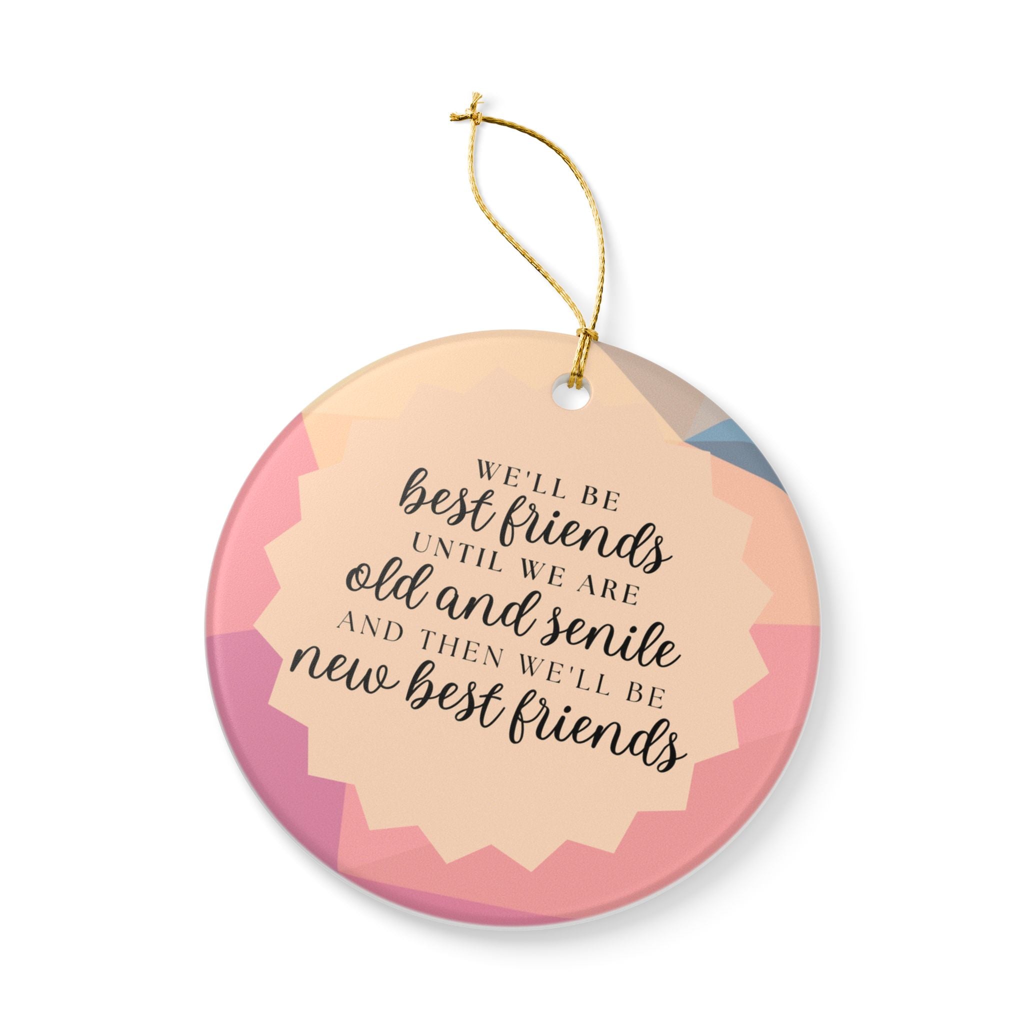We'll Be Friends Until We Are Old & Senile Ornament