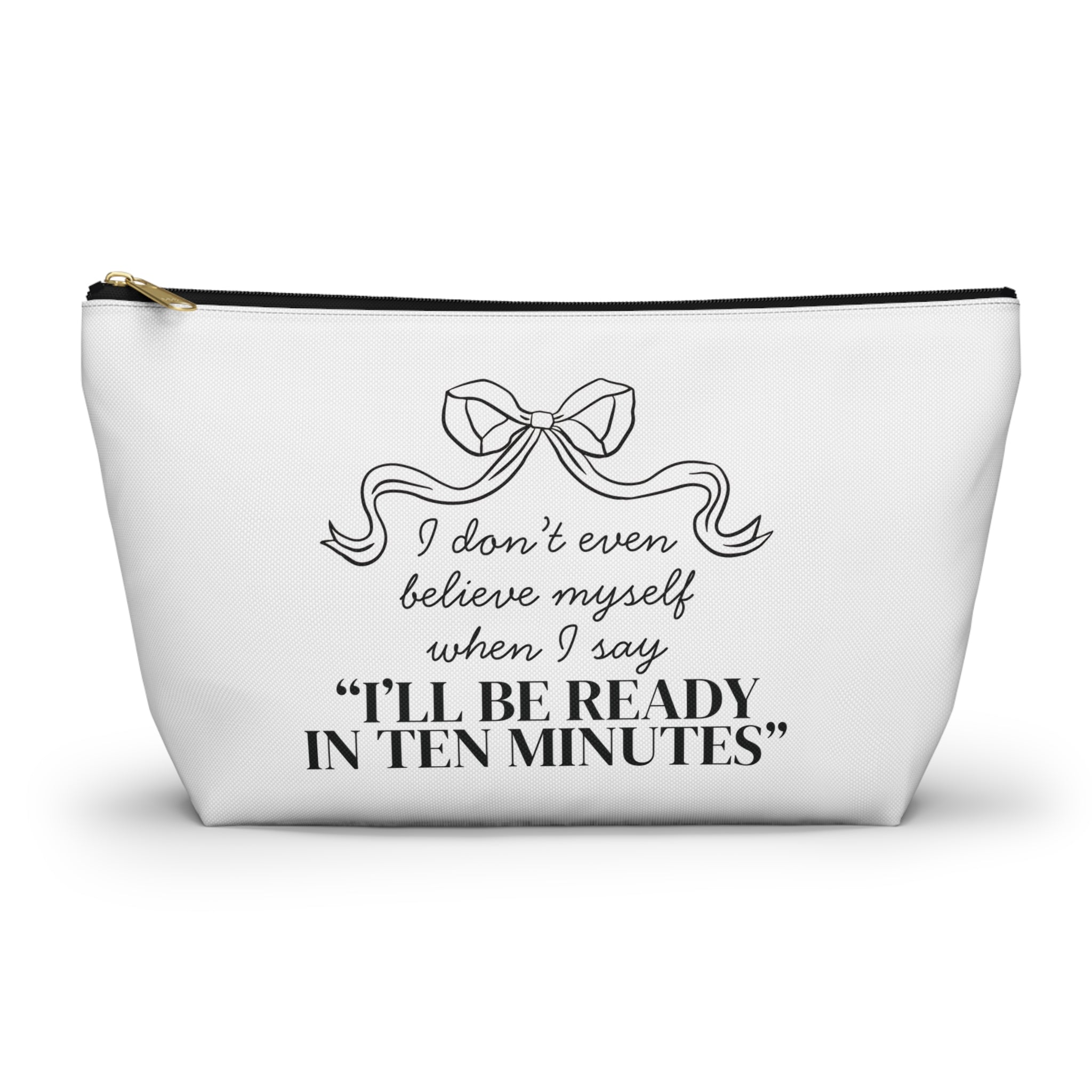 I'll Be Ready in 10 Minutes Cosmetic Bag