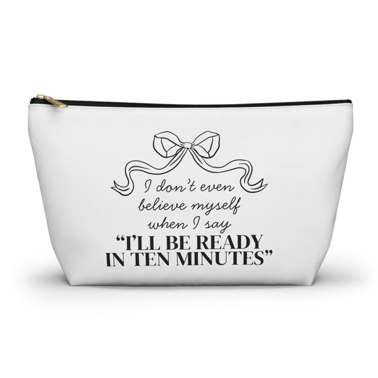 I'll Be Ready in 10 Minutes Cosmetic Bag