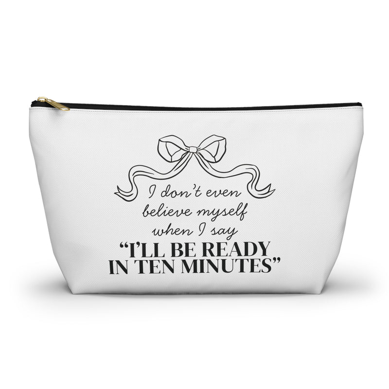 I'll Be Ready in 10 Minutes Cosmetic Bag