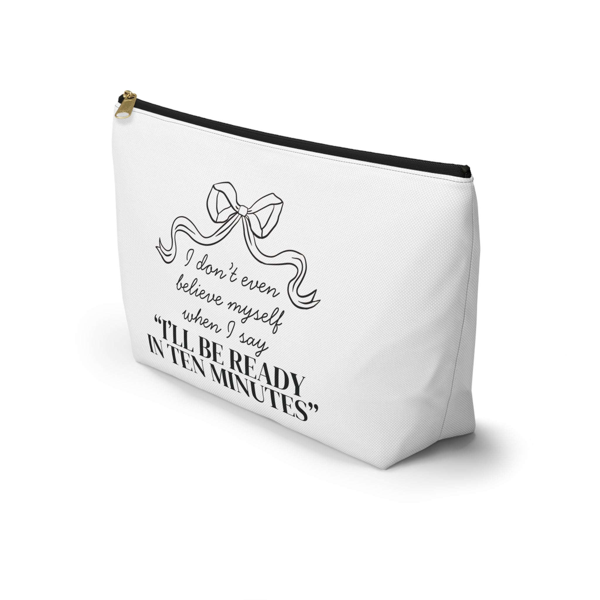 I'll Be Ready in 10 Minutes Cosmetic Bag