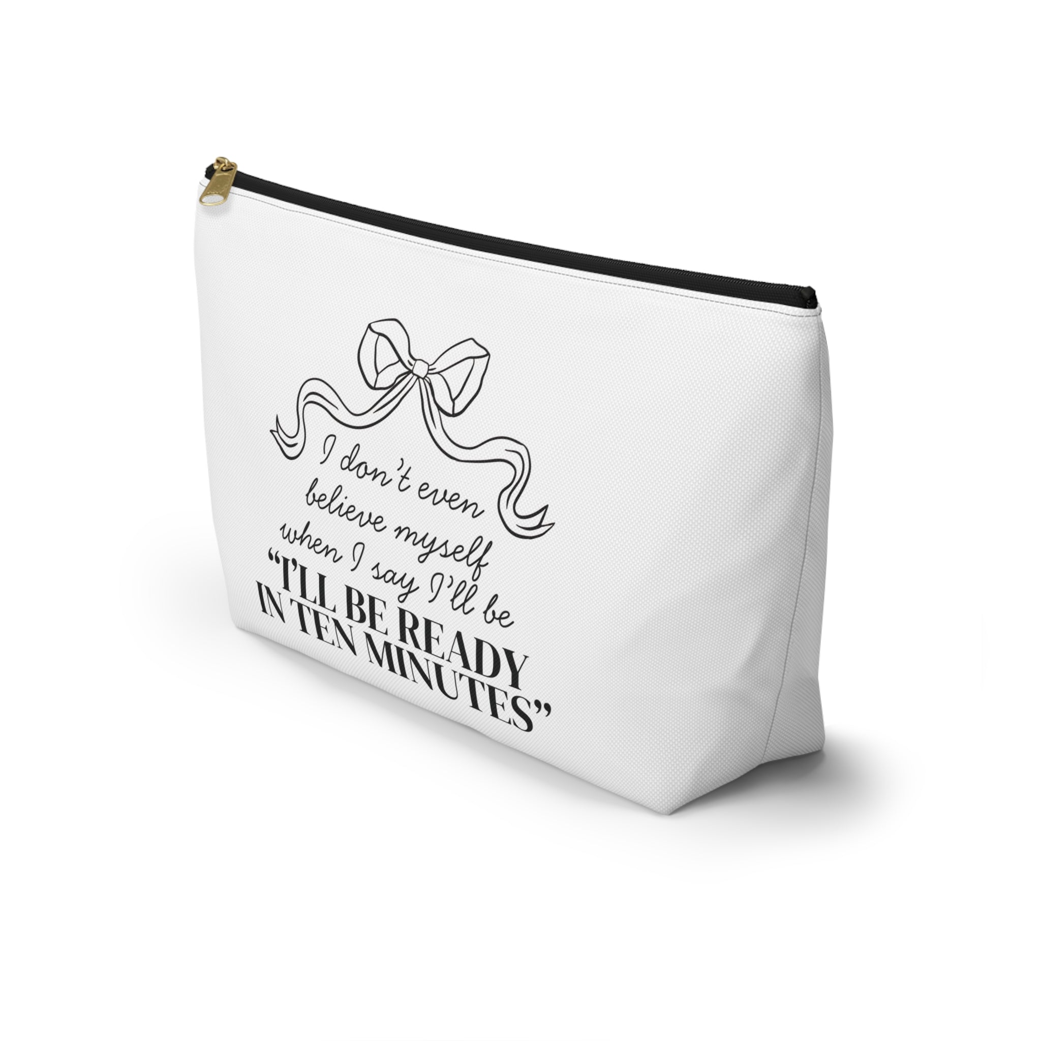 I'll Be Ready in 10 Minutes Cosmetic Bag