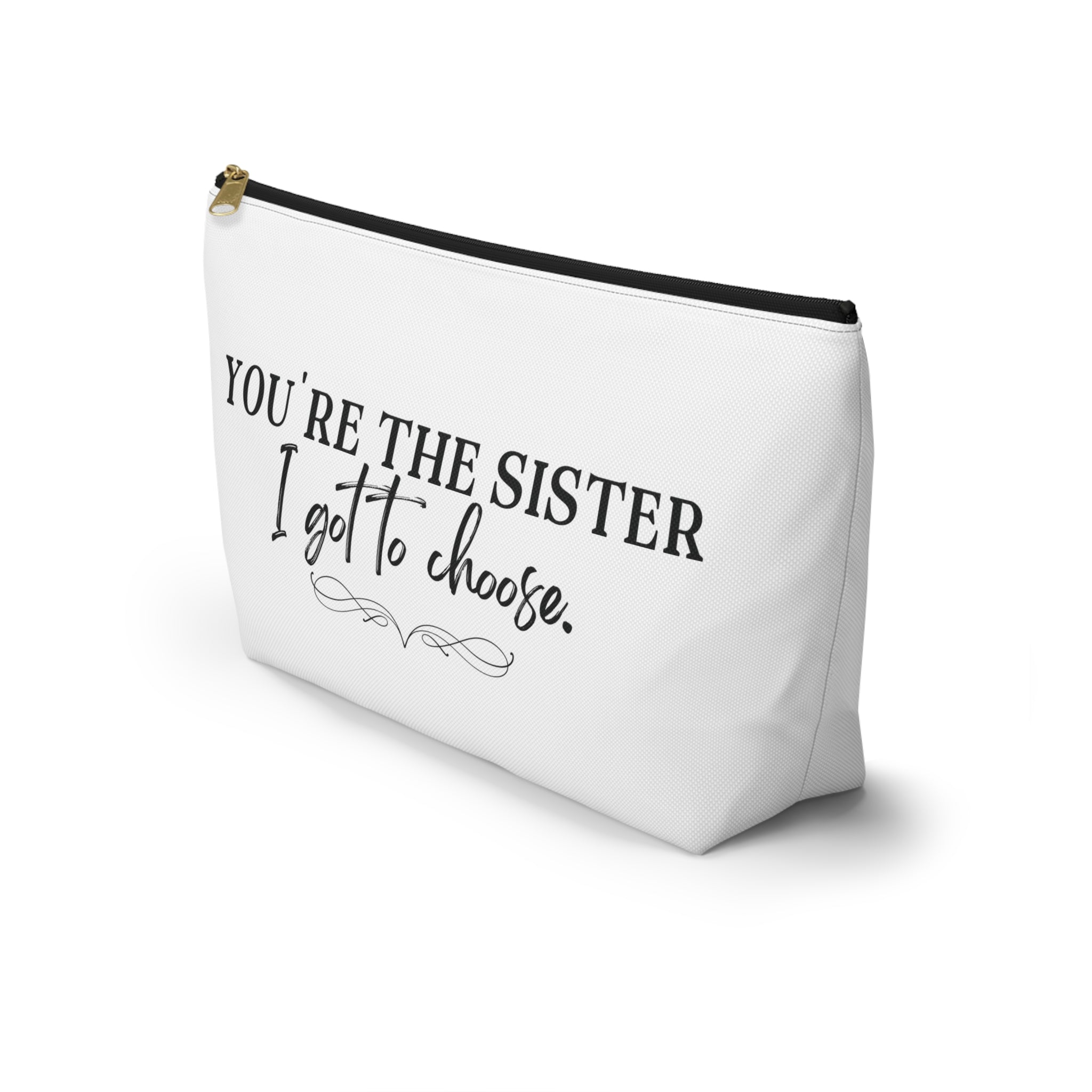 You're the Sister I got to Choose Cosmetic Bag