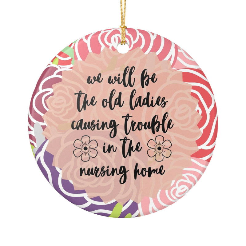 We'll Be the Old Ladies in the Nursing Home Ornament