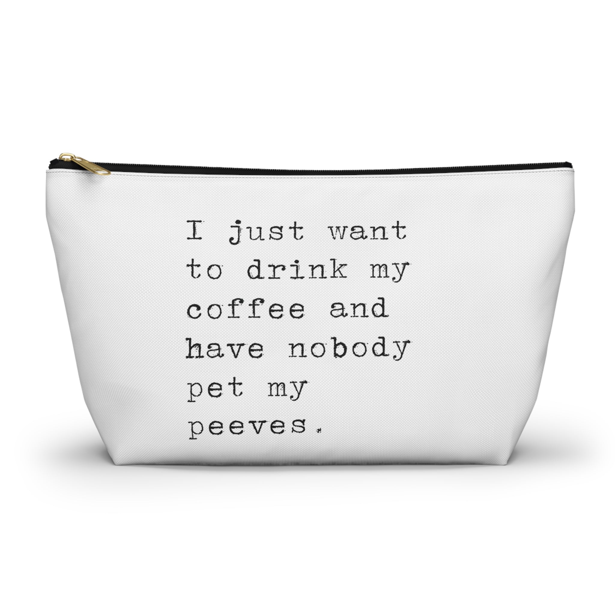 I Just Want to Drink My Coffee Pet Peeves Bag