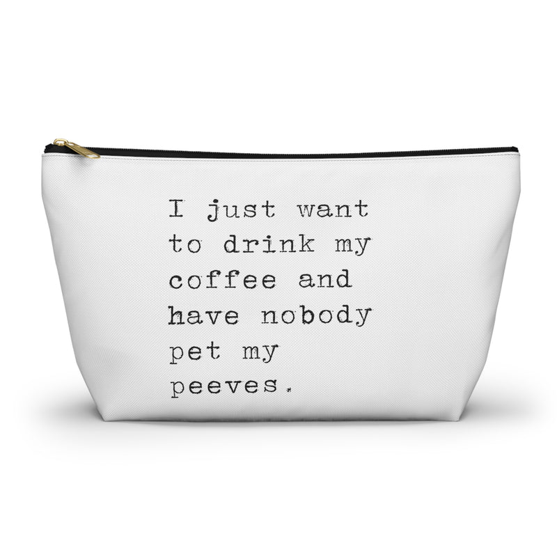 I Just Want to Drink My Coffee Pet Peeves Bag