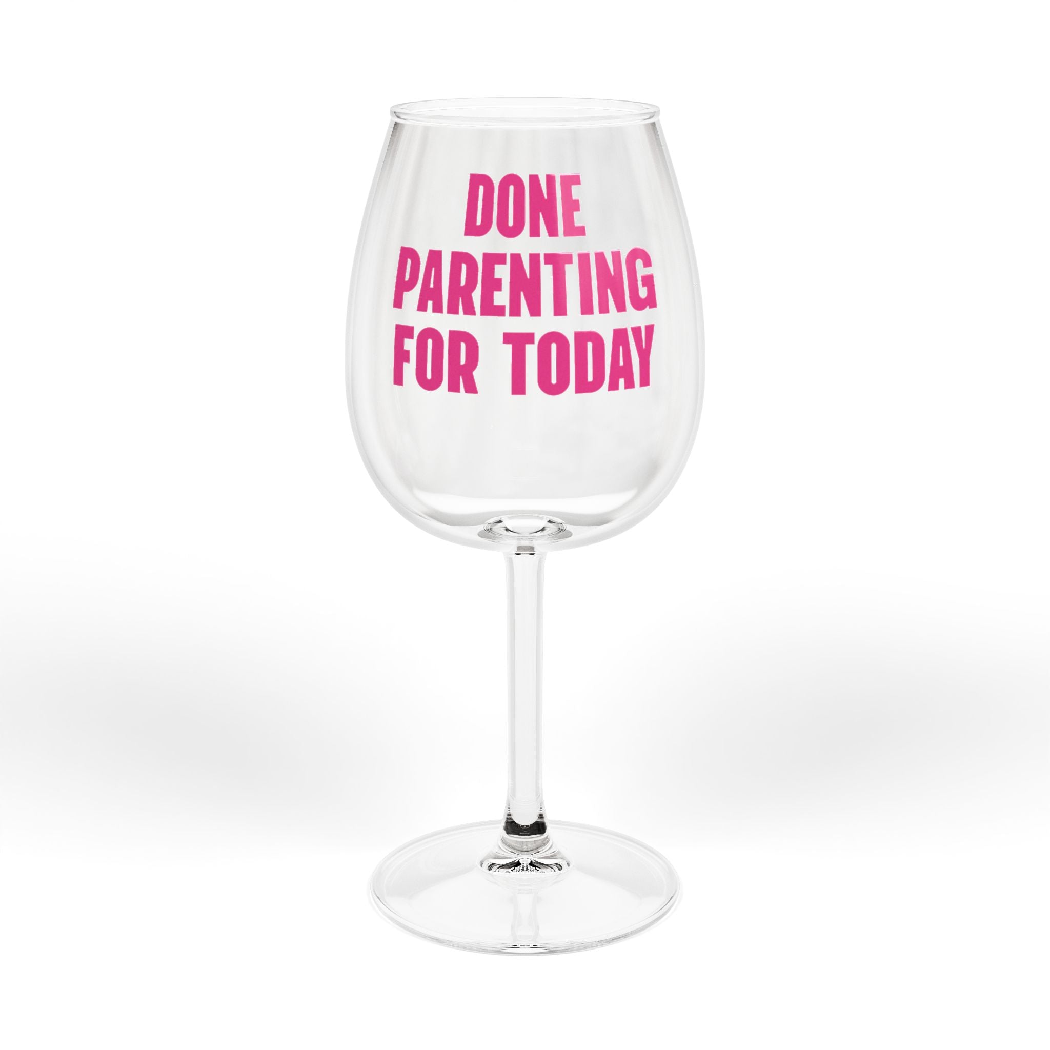 Done Parenting For Today Wine Glass