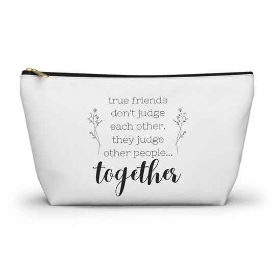 True Friends Judge Other People Together Cosmetic Bag