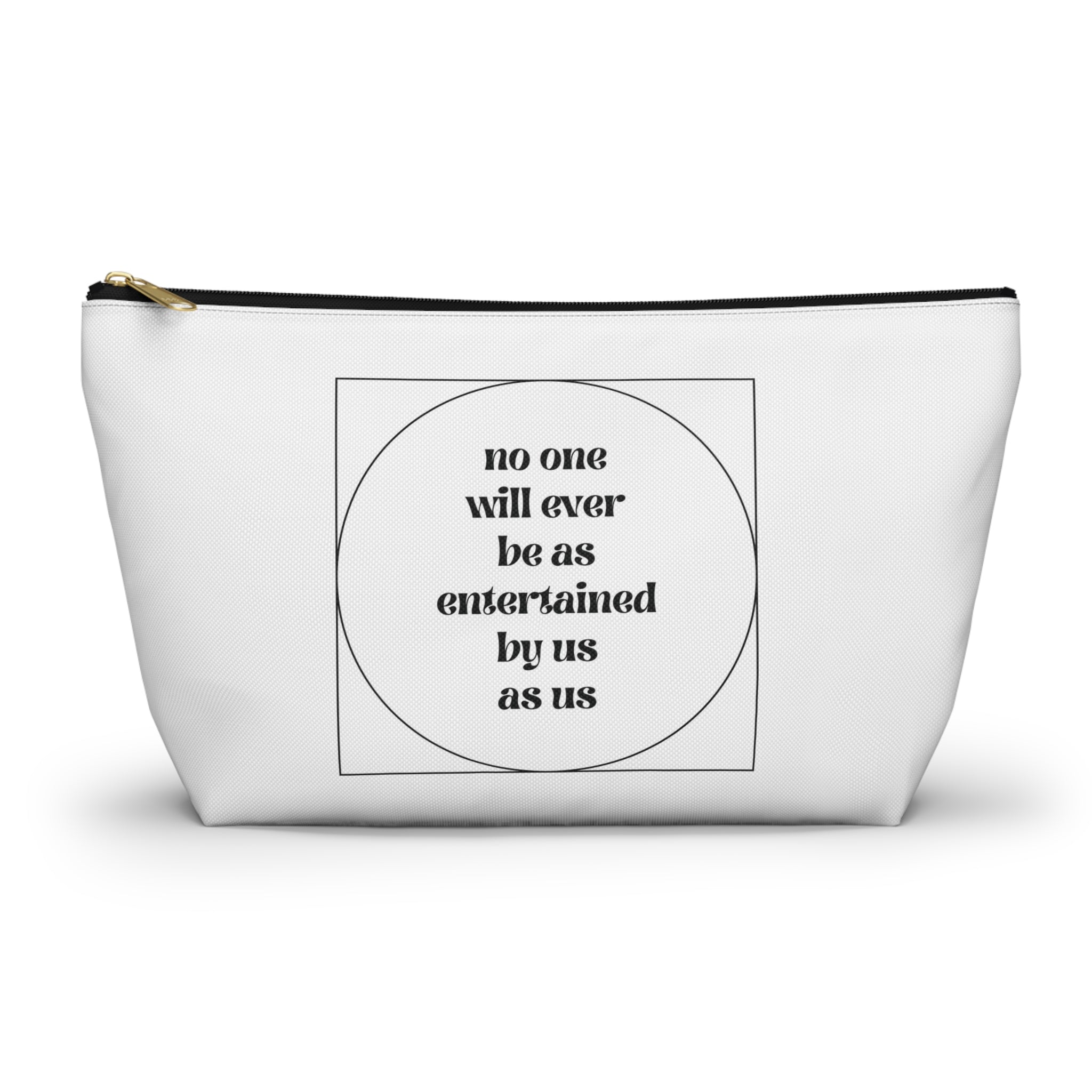 No One Will Ever Be As Entertained By Us As Us Makeup Bag