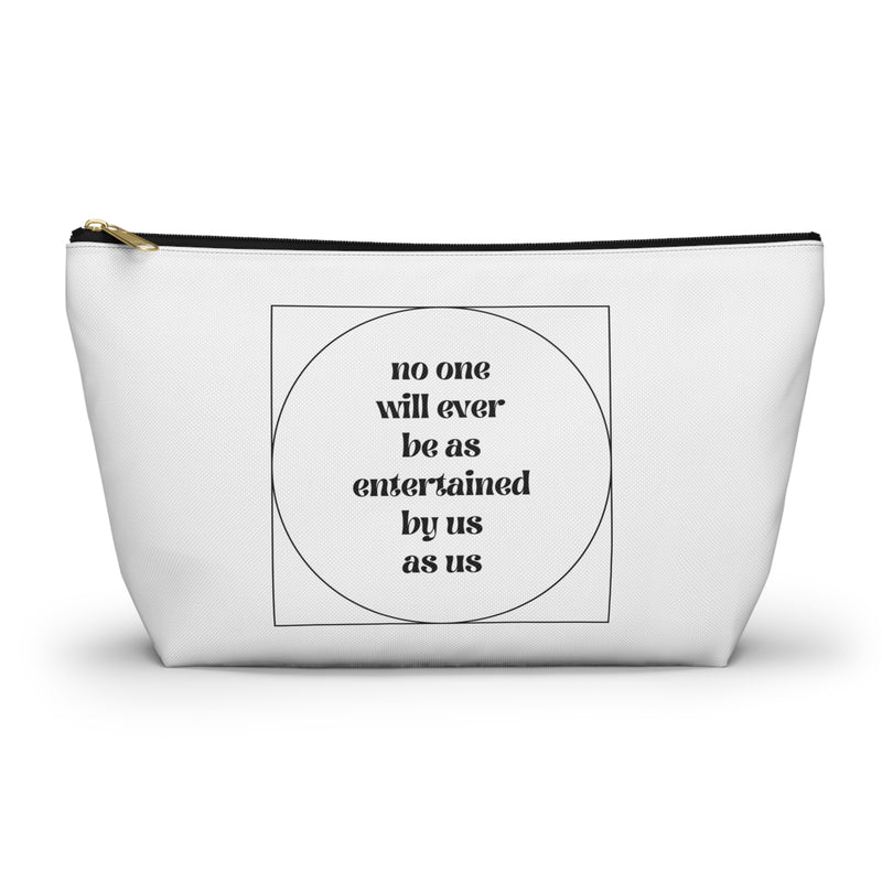 No One Will Ever Be As Entertained By Us As Us Makeup Bag