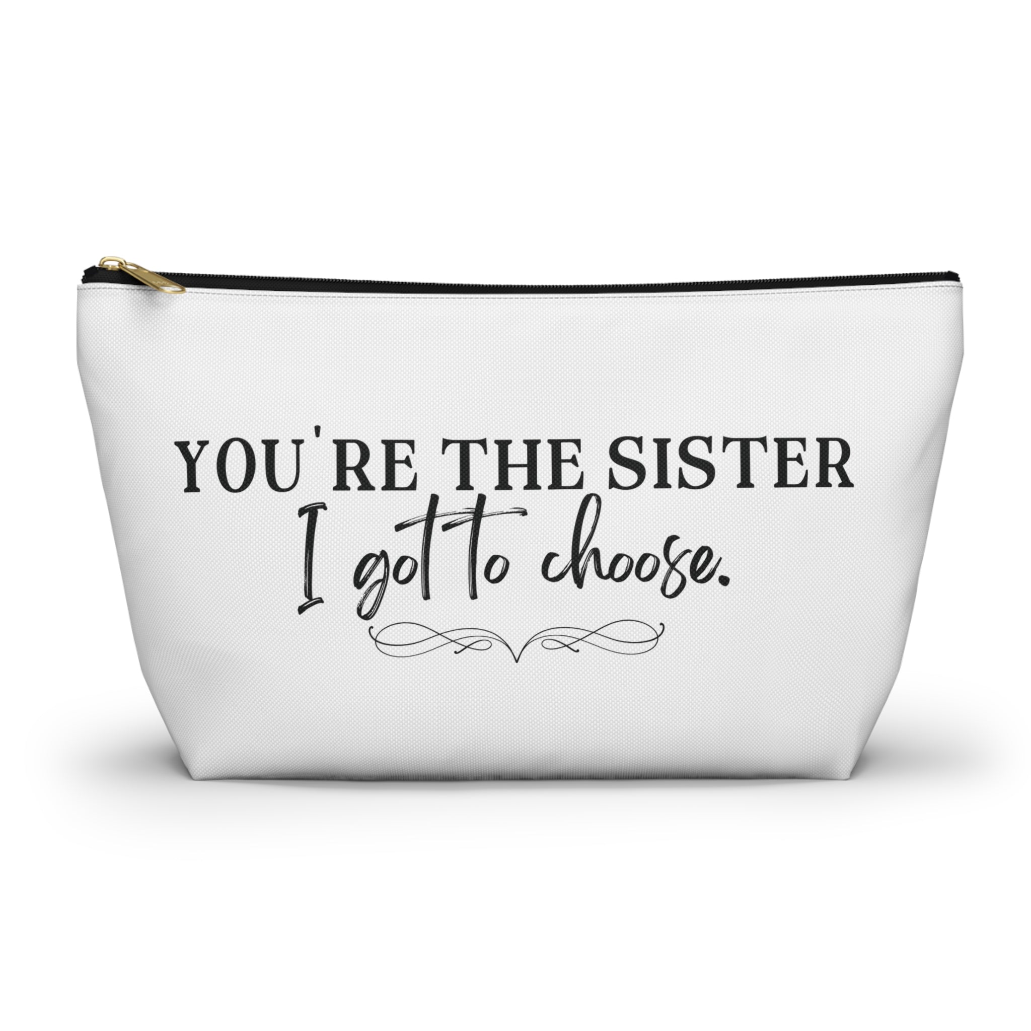 You're the Sister I got to Choose Cosmetic Bag