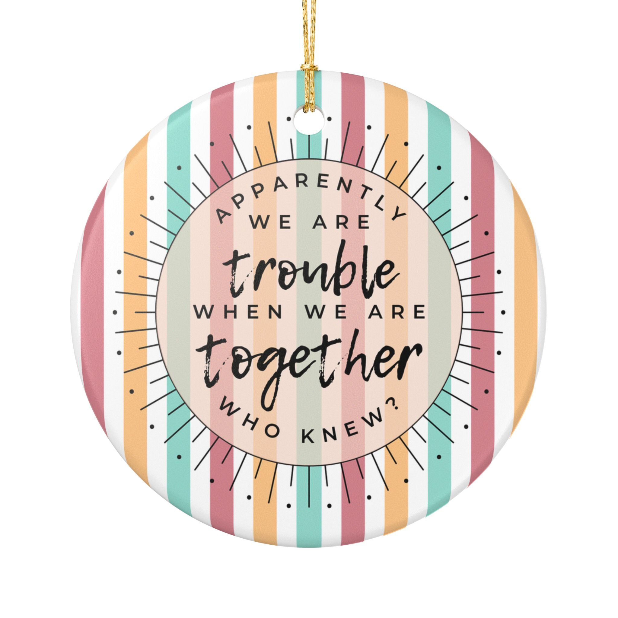 Apparently We Are Trouble Ornament