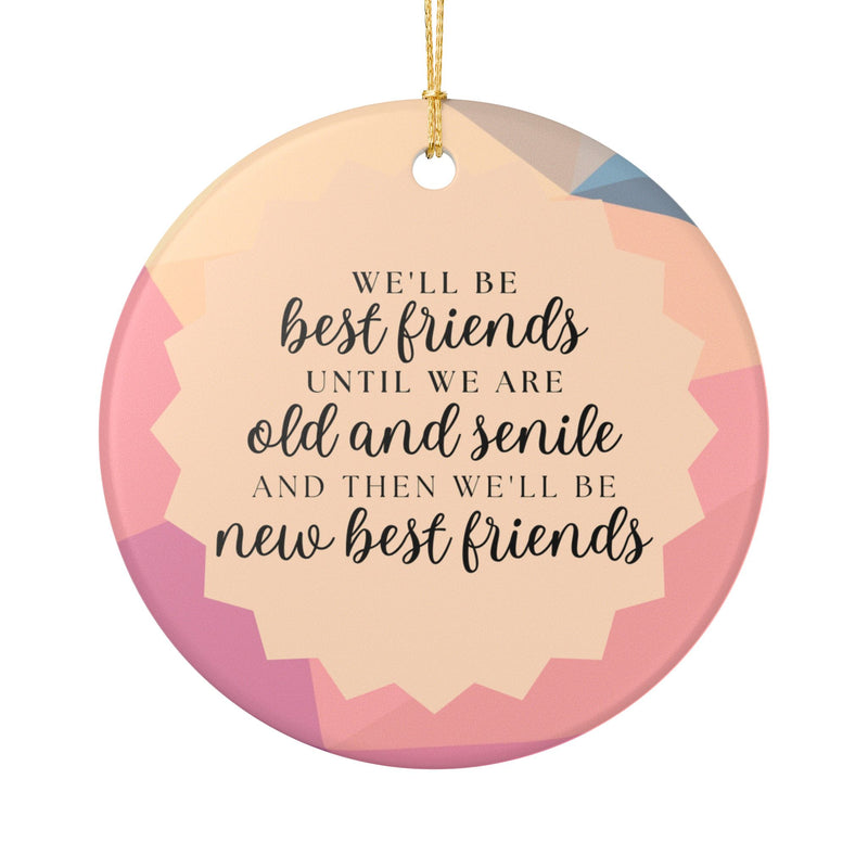 We'll Be Friends Until We Are Old & Senile Ornament