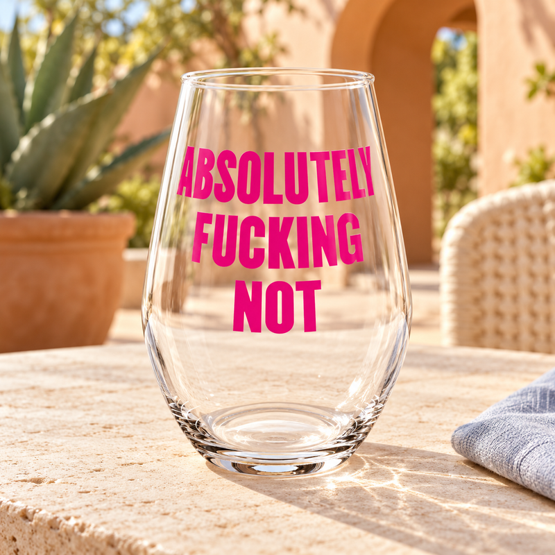 Absolutely Fucking Not Wine Glass
