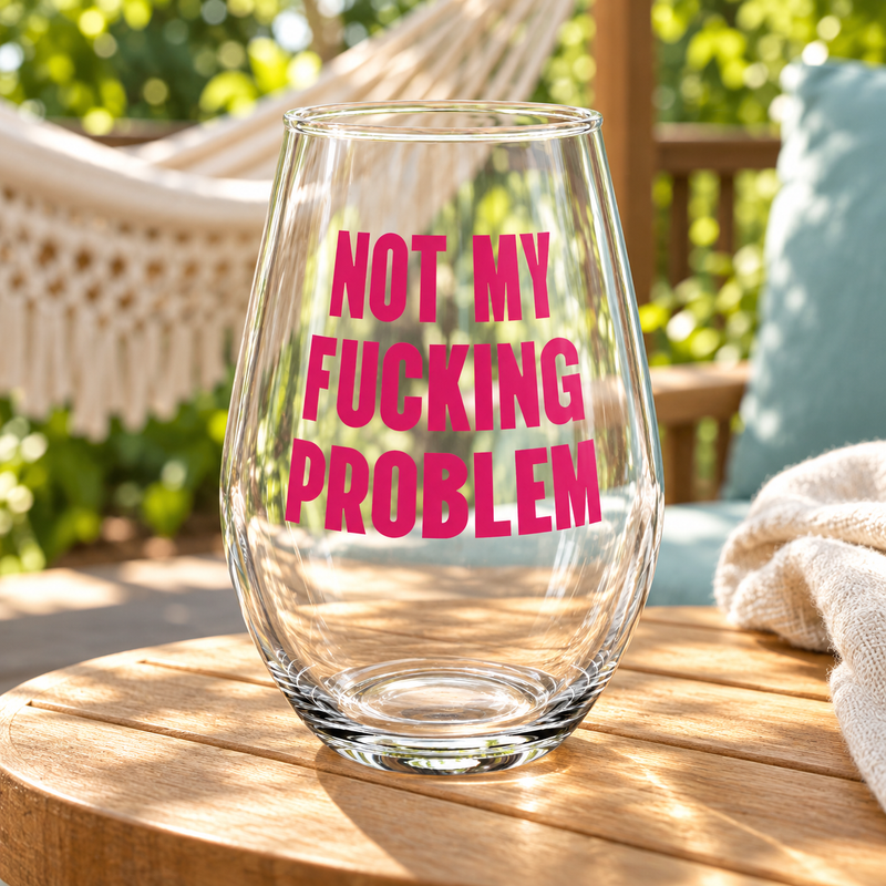 Not My Fucking Problem Wine Glass