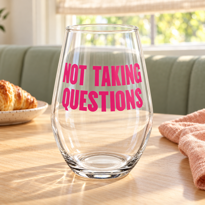 Not Taking Questions Wine Glass