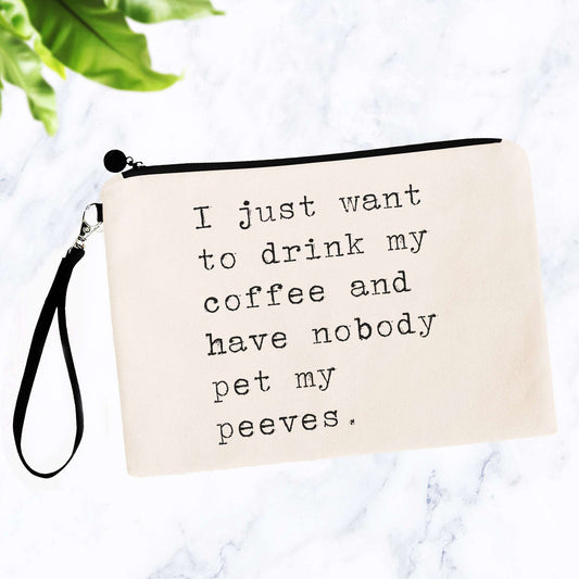 I Just Want to Drink My Coffee Pet Peeves Bag