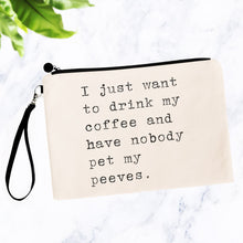 Load image into Gallery viewer, I Just Want to Drink My Coffee Pet Peeves Bag