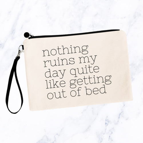 Nothing Ruins My Day Quite Like Getting Out Of Bed Bag