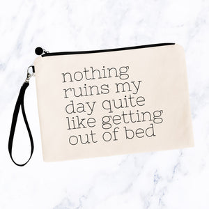 Nothing Ruins My Day Quite Like Getting Out Of Bed Bag