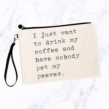 Load image into Gallery viewer, I Just Want to Drink My Coffee Pet Peeves Bag
