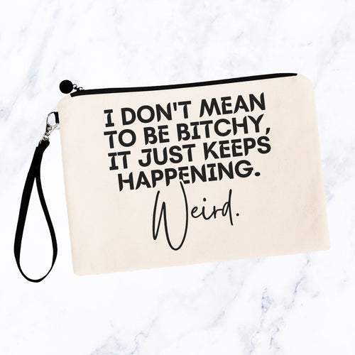 I Don't Mean to Be Bitchy Bag