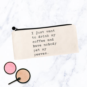 I Just Want to Drink My Coffee Pet Peeves Bag