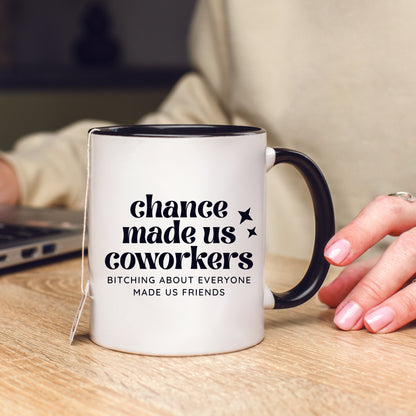 Chance Made Us Coworkers Bitching About Everyone Made Us Friends Mug