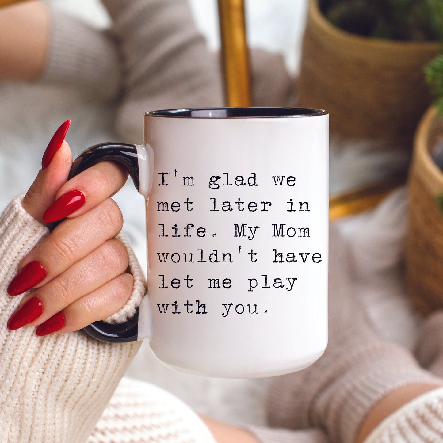 I'm Glad We Met Later in Life Mug