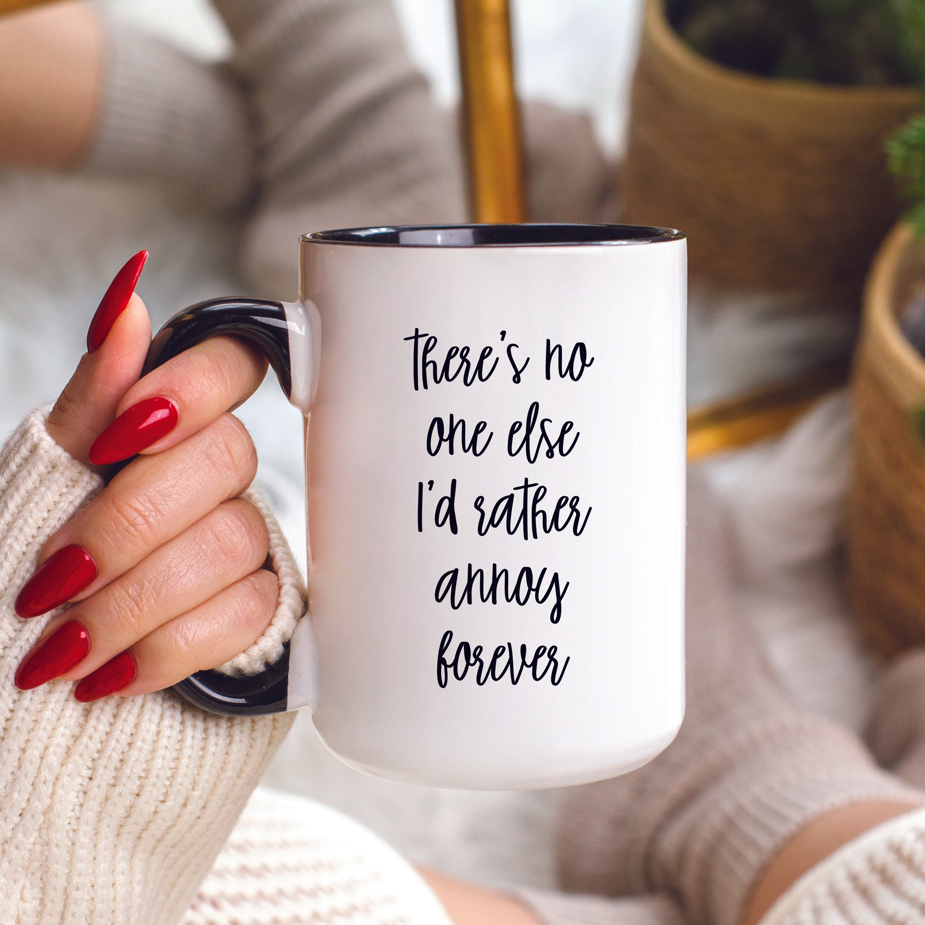 There's No One Else I'd Rather Annoy Forever Mug