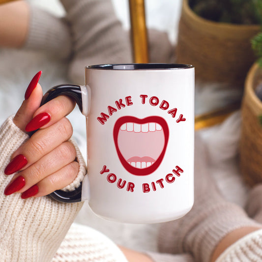 Make Today Your Bitch Mug