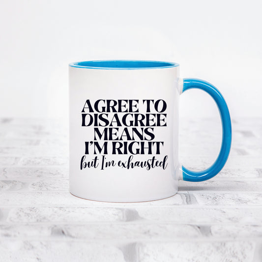 Agree to Disagree Means I'm Right Mug