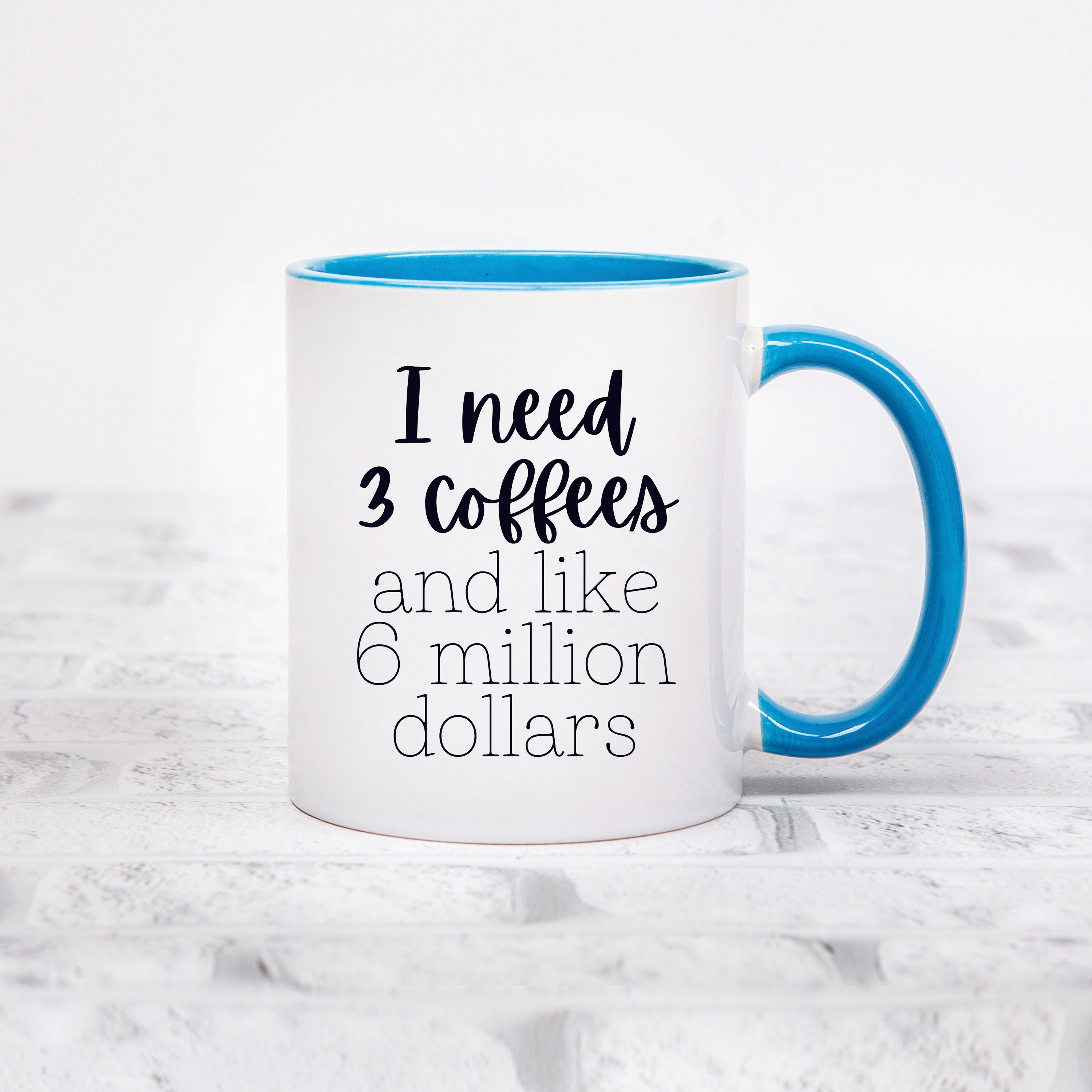 I Need 3 Coffees and Like 6 Million Dollars Mug