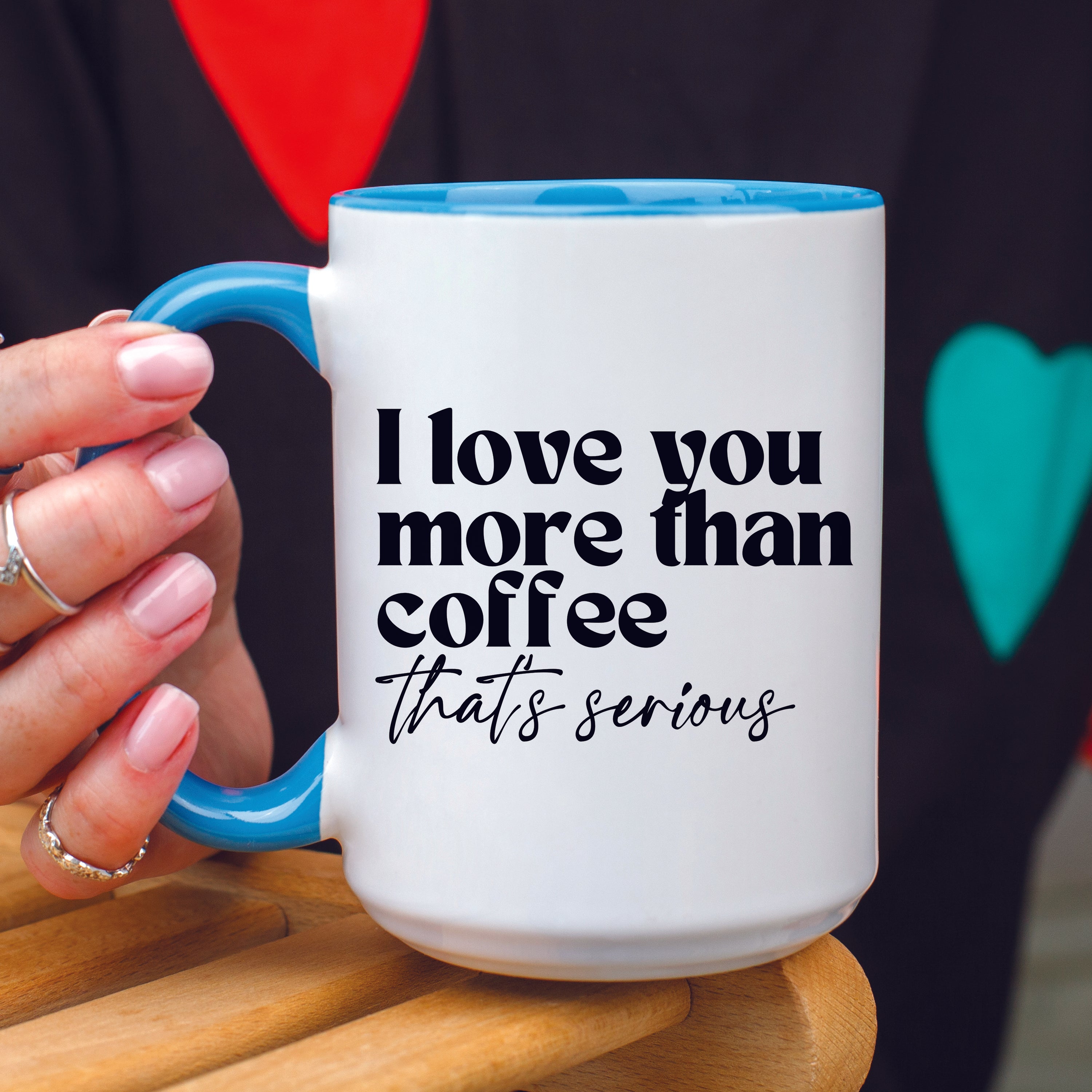 I Love You More Than Coffee That's Serious Mug